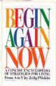 Begin Again Now: A Concise Encyclopedia of Strategies for Living